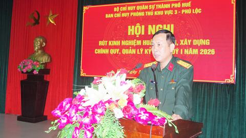 Ban Chỉ huy Phòng thủ khu vực 3 - Phú Lộc: Hội nghị rút kinh nghiệm huấn luyện, xây dựng chính quy, quản lý kỷ luật Quý 1 năm 2026.