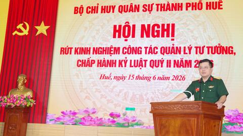 Bộ CHQS thành phố Huế rút kinh nghiệm công tác quản lý tư tưởng, chấp hành kỷ luật Quý 2 năm 2026