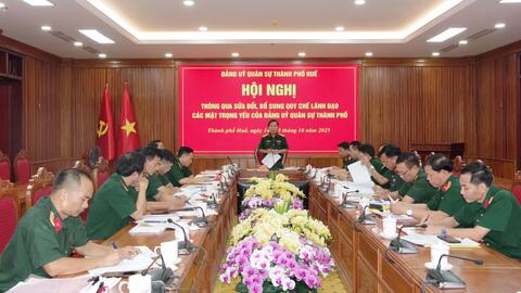 Đảng uỷ quân sự thành phố Huế thông qua sửa đổi quy chế lãnh đạo các mặt trọng yếu của Đảng uỷ quân sự thành phố