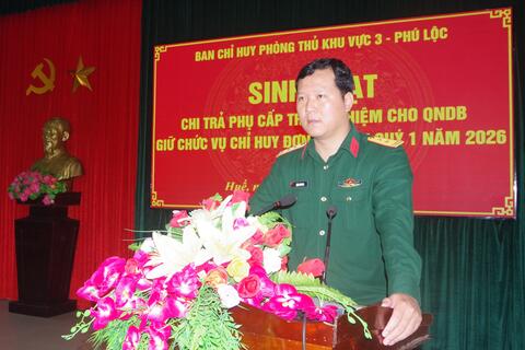 Ban Chỉ huy Phòng thủ khu vực 3 - Phú Lộc tổ chức sinh hoạt và chi trả phụ cấp trách nhiệm cho QNDB giữ chức vụ chỉ huy quản lý đơn vị DBĐV Quý 1 năm 2026.