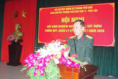 Ban Chỉ huy Phòng thủ khu vực 3 - Phú Lộc: Hội nghị rút kinh nghiệm huấn luyện, xây dựng chính quy, quản lý kỷ luật Quý 1 năm 2026.
