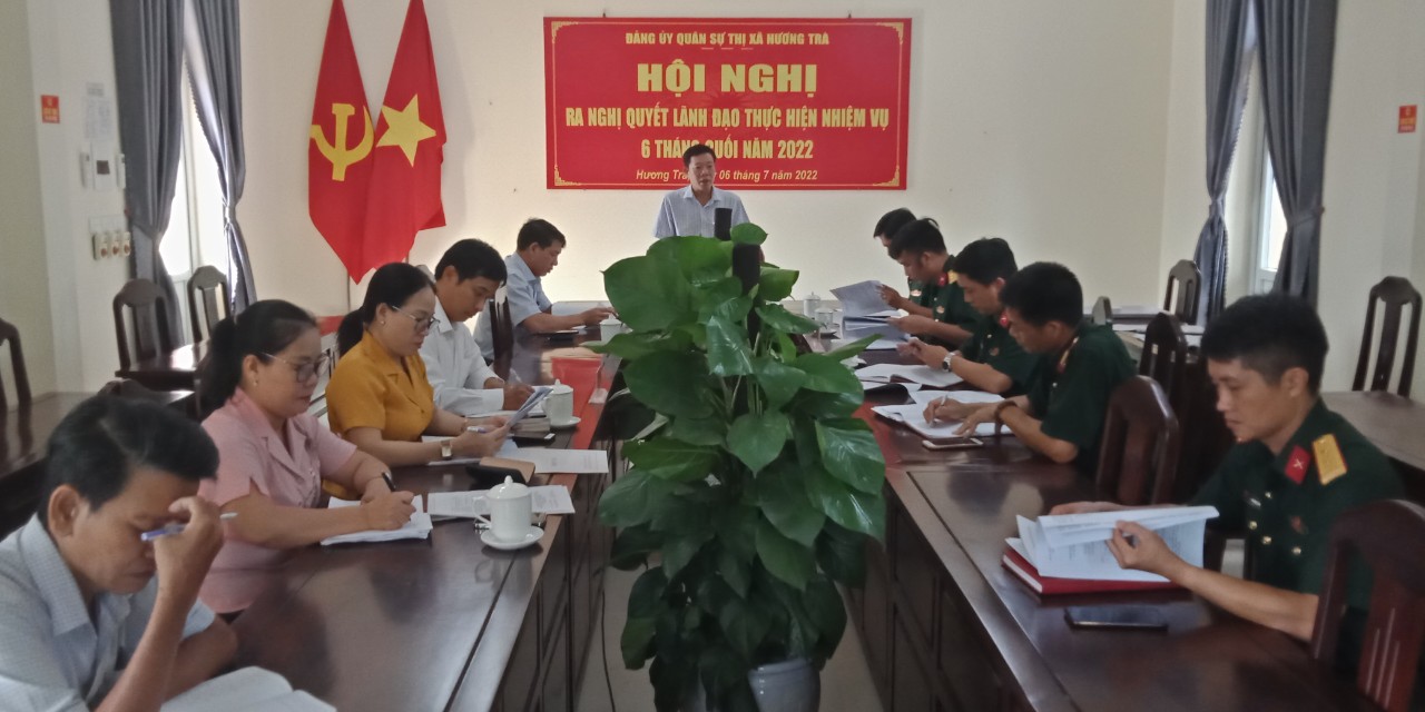 Đảng ủy Quân sự thị xã Hương Trà tổ chức Hội nghị ra Nghị quyết lãnh đạo thực hiện nhiệm vụ 6 tháng cuối năm 2022