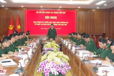Bộ CHQS thành phố Huế giao nhiệm vụ triển khai thực hiện phương án tổ chức lại Ban Chỉ huy phòng thủ khu vực