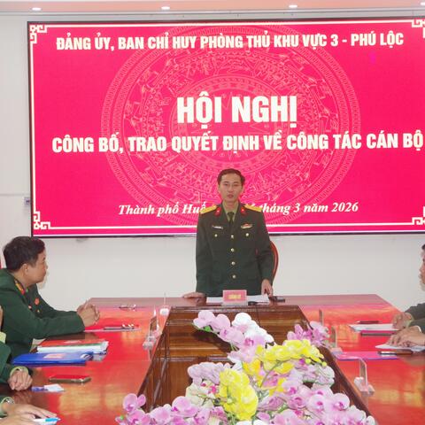 Đảng uỷ, Ban Chỉ huy PTKV 3 - Phú Lộc: Công bố, trao Quyết định bổ nhiệm cán bộ năm 2026.